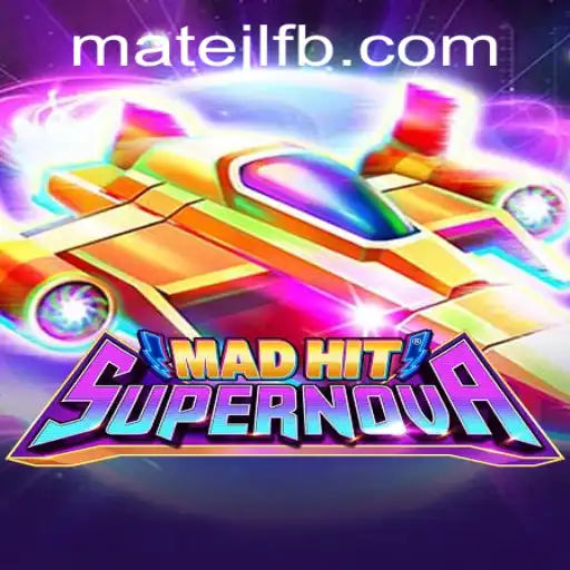 MadHitSupernova: A Thrilling New Game Experience at MateJL Casino